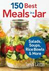 150 Best Meals in a Jar: Salads, Soups, Rice Bowls and More By Tanya Linton Cover Image