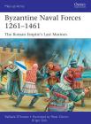 Byzantine Naval Forces 1261–1461: The Roman Empire's Last Marines (Men-at-Arms #502) Cover Image