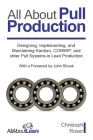 All About Pull Production: Designing, Implementing, and Maintaining Kanban, CONWIP, and other Pull Systems in Lean Production By Christoph Roser, John Shook (Foreword by) Cover Image