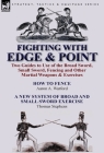 Fighting with Edge & Point: Two Guides to Use of the Broad Sword, Small Sword, Fencing and Other Martial Weapons & Exercises By Aaron A. Warford, Thomas Stephens Cover Image