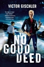 No Good Deed: A Thriller By Victor Gischler Cover Image