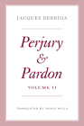 Perjury and Pardon, Volume II (The Seminars of Jacques Derrida) By Jacques Derrida, David Wills (Translated by), Ginette Michaud (Editor), Nicholas Cotton (Editor), Rodrigo Therezo (Editor) Cover Image