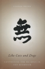 Like Cats and Dogs: Contesting the Mu Koan in Zen Buddhism By Steven Heine Cover Image