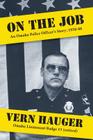 On the Job: An Omaha Police Officer's Story: 1958-88 By Vern Hauger Cover Image