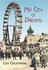 My City of Dreams By Lisa Gruenberg Cover Image