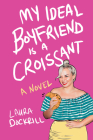 My Ideal Boyfriend Is a Croissant By Laura Dockrill Cover Image