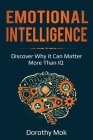 Emotional Intelligence: Discover Why it Can Matter More Than IQ By Dorothy Mok Cover Image