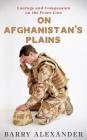 On Afghanistan's Plains: Courage and Compassion on the Front Line By Barry Neil Alexander Cover Image