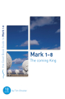 Mark 1-8: The Coming King: Ten Studies for Individuals or Groups (Good Book Guides) Cover Image