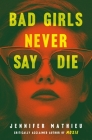 Bad Girls Never Say Die By Jennifer Mathieu Cover Image