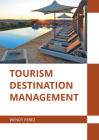 Tourism Destination Management By Wendy Perez (Editor) Cover Image