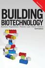 Building Biotechnology: Biotechnology Business, Regulations, Patents, Law, Policy and Science By Yali Friedman Cover Image