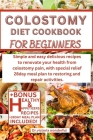 Colostomy Diet Cookbook for Beginners: Simple and easy delicious recipes to renovate your health from colostomy pain, with special relief 28day meal p Cover Image