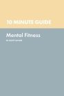 10 Minute Guide to Mental Fitness By Scott Taylor Cover Image