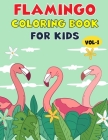Flamingo Coloring Book For Kids: Best Flamingo Children Activity Book for Kids, Boys & Girls. Cute & Fun Facts About Flamingo Cover Image