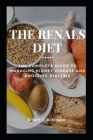 The Renals Diet: The Complete Guide to Managing Kidney Disease and Avoiding Dialysis Cover Image