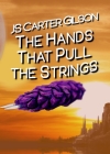 The Hands That Pull the Strings By Js Carter Gilson Cover Image