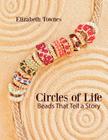 Circles of Life: Beads That Tell A Story By Elizabeth Townes Cover Image