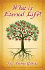 What Is Eternal Life? By Anthony Galbicka Cover Image