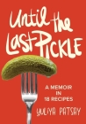Until the Last Pickle: A memoir in 18 recipes By Yuliya Patsay Cover Image