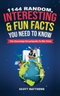1144 Random, Interesting & Fun Facts You Need To Know - The Knowledge Encyclopedia To Win Trivia Cover Image