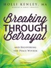 Breaking Through Betrayal: And Recovering the Peace Within, 2nd Edition By Holli Kenley Cover Image