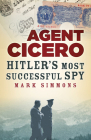 Agent Cicero: Hitler’s Most Successful Spy Cover Image