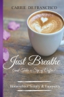 Just Breathe (and Take a Sip of Coffee): Homeschool in Step with God By Carrie de Francisco Cover Image
