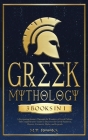 Greek Mythology: [3 in 1] A Fascinating Journey Through the Wonders of Greek Culture Comprehensible Guide to Discover the Greek Pantheo Cover Image