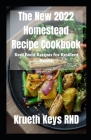 The New 2022 Homestead Recipe Cookbook: Real Food Recipes for Resilient Health Cover Image