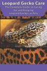 Leopard Gecko Care: The Complete Guide to Caring for and Keeping Leopard Geckos as Pets Cover Image