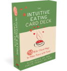 The Intuitive Eating Card Deck: 50 Bite-Sized Ways to Make Peace with Food By Elyse Resch, Evelyn Tribole Cover Image