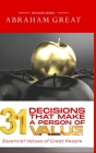 31 Decisions That Make A Person Of Value: Essential Values Of Great People By Abraham Great Cover Image