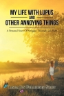 My Life with Lupus and Other Annoying Things: A Personal Story of Struggle, Triumph and Faith By Linda Joy Fullerton Swift Cover Image
