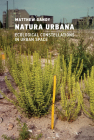 Natura Urbana: Ecological Constellations in Urban Space By Matthew Gandy Cover Image