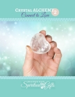 Crystal Alchemy: Connect to Love: Connecting to Love with Crystals, Essential Oils & Herbs By Vialet Rayne Cover Image