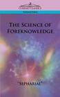 The Science of Foreknowledge By Sepharial Cover Image