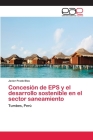Concesión de EPS y el desarrollo sostenible en el sector saneamiento By Javier Prado Blas Cover Image