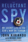 Reluctant Spy: My Secret Life in the CIA's War on Terror By John Kiriakou, Michael Ruby, Bruce Riedel (Foreword by) Cover Image