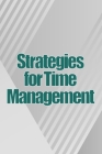 Strategies for Time Management: How To Use Your Time Wisely And Put An End To Procrastination Cover Image