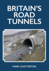 Britain's Road Tunnels By Mark Chatterton Cover Image