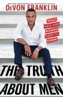 The Truth About Men: What Men and Women Need to Know By DeVon Franklin Cover Image
