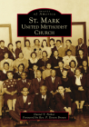 St. Mark United Methodist Church (Images of America) By Daniel T. Parker, Reverend P. Devon Brown (Foreword by) Cover Image
