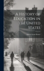 A History of Education in the United States By Edwin Grant Dexter Cover Image