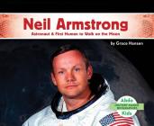Neil Armstrong: Astronaut & First Human to Walk on the Moon By Grace Hansen Cover Image