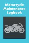Motorcycle Maintenance Logbook: Logbook for Motorcycle Owners to Keep Up with Maintenance and Motorcycle Checks - Gift for Motorcycle Owners & Motorbi By David Duffy Cover Image