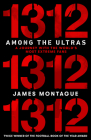1312: Among the Ultras: A Journey With the World’s Most Extreme Fans By James Montague Cover Image