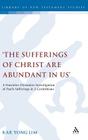 'The Sufferings of Christ Are Abundant in Us': A Narrative Dynamics Investigation of Paula S Sufferings in 2 Corinthians (Library of New Testament Studies #399) By Kar Yong Lim Cover Image