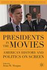 Presidents in the Movies: American History and Politics on Screen (Evolving American Presidency) By I. Morgan (Editor) Cover Image