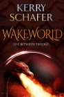 Wakeworld By Kerry Schafer Cover Image